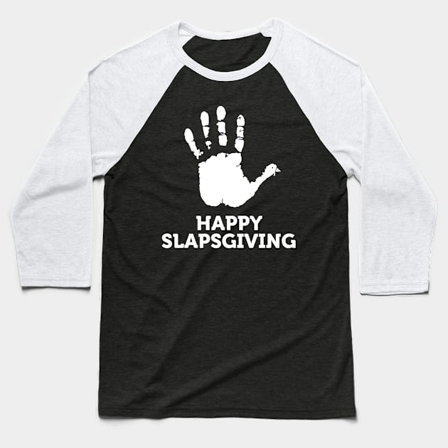 Happy Slapsgiving Baseball T-Shirt by Gobble_Gobble0